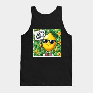 Is the juice worth the squeeze? Tank Top